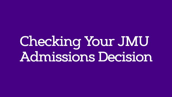 Check Your Application Status >> James Madison University Checking Your Admissions Decision Check Your Application Status >> James Madison University Checking Your Admissions Decision