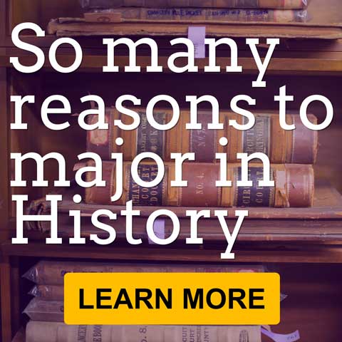 So many reasons to major in History. Learn more.