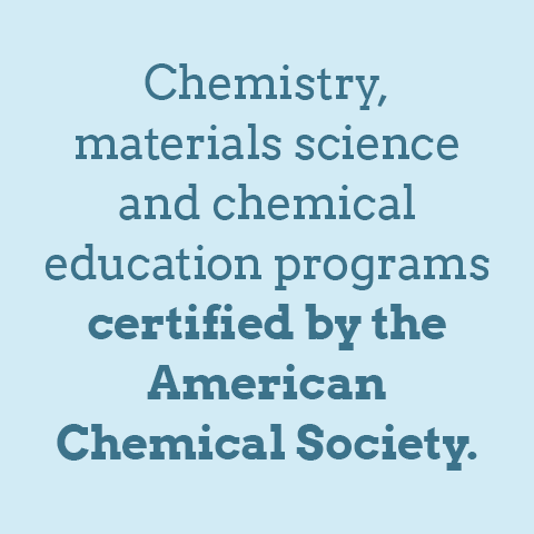 Chemistry, materials science and chemical education programs certified by the American Chemical Society.