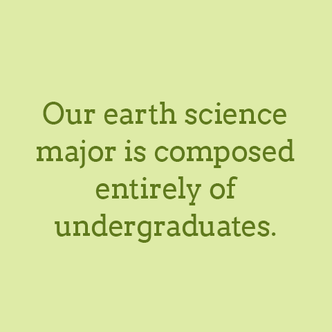 Our earth science major is composed entirely of undergraduates.