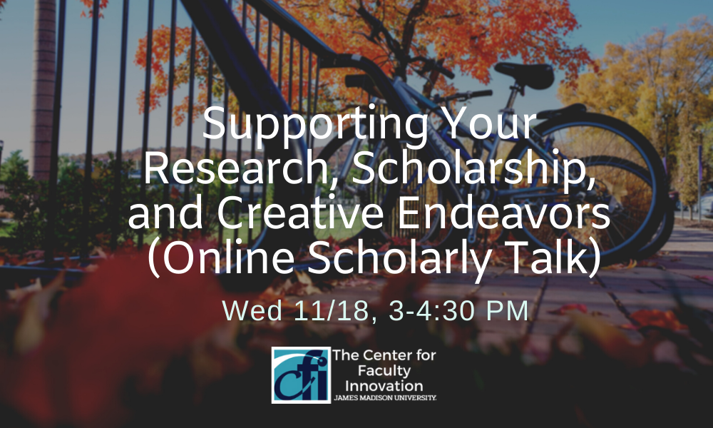 CFI YouTube recorded session Supporting Your Research, Scholarship, and Creative Endeavors (Online Scholarly Talk).