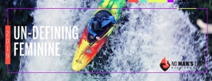 photo of person kayaking down rapids "un-defining feminine"