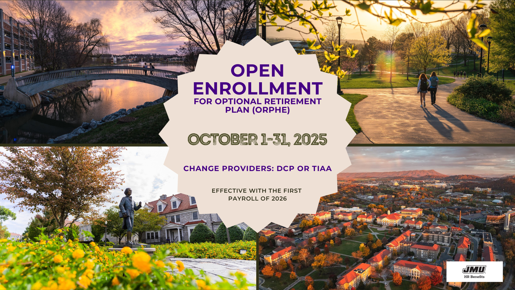 Open Enrollment for Optional Retirement Plan (ORPHE). October 1 - 31, 2025. Change providers: DCP or TIAA. Effective with the first payroll of 2026. 