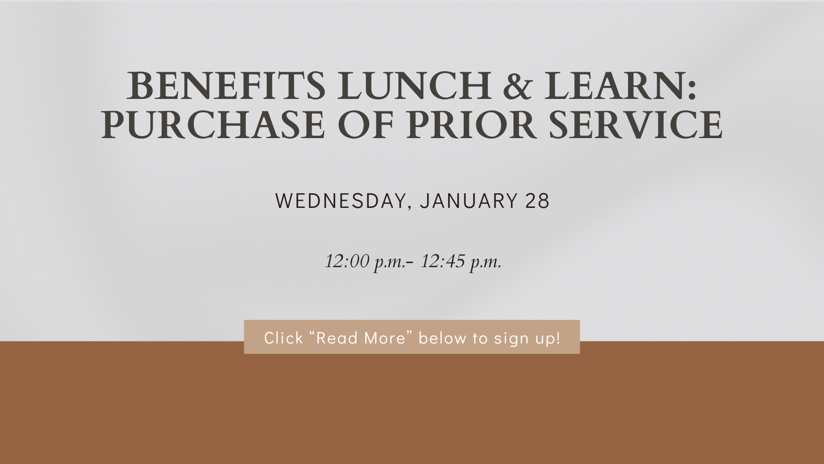 Benefits Lunch & Learn: Purchase of Prior Service. Wednesday, January 28, 12:00 p.m. - 12:25 p.m. Click "Read More" below to sign up!