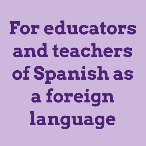 For educators and teachers of Spanish as a foreign language