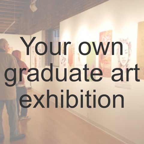 Your own graduate art exhibition