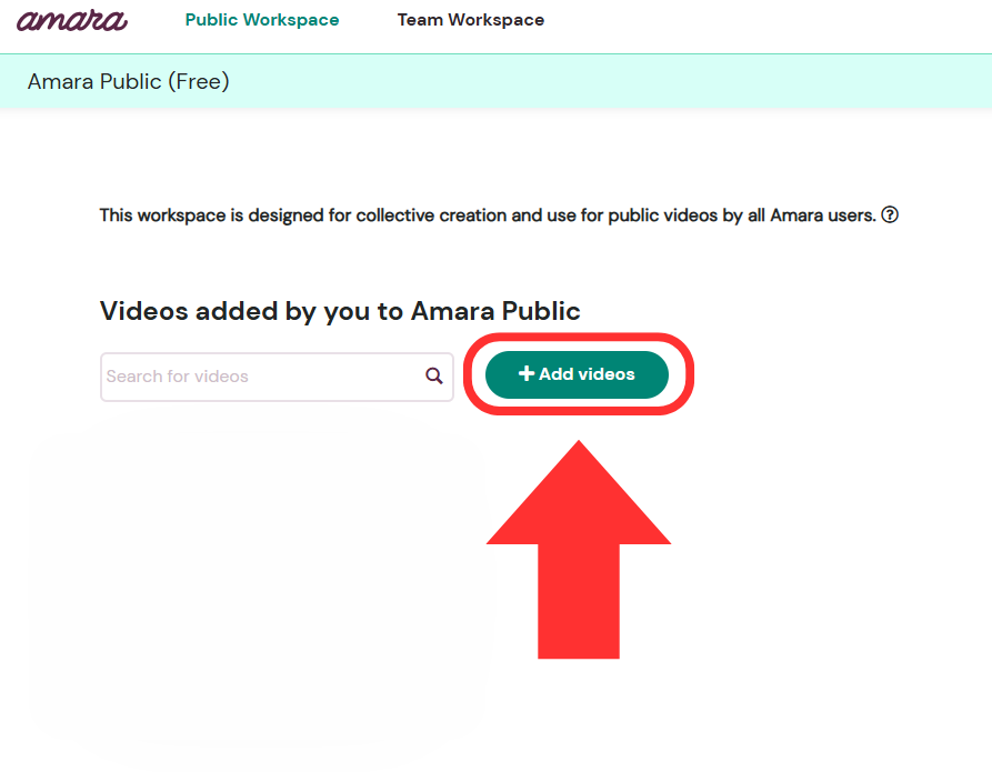 The Amara Public Workspace page. An arrow points to the Add videos button in the center of the page.