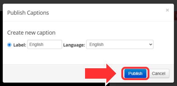 The Publish Captions pop up. An area to edit the caption label and associated language appear. And arrow points to the Publish button.