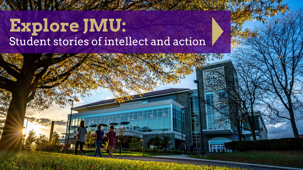 Explore JMU: Student stories of intellect and action
