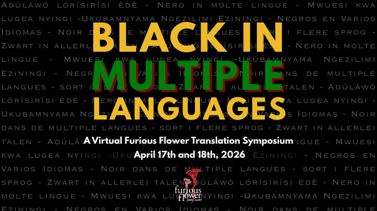 Black in Multiple Languages, A Virtual Furious Flower Translation Symposium, April 17 and April 18