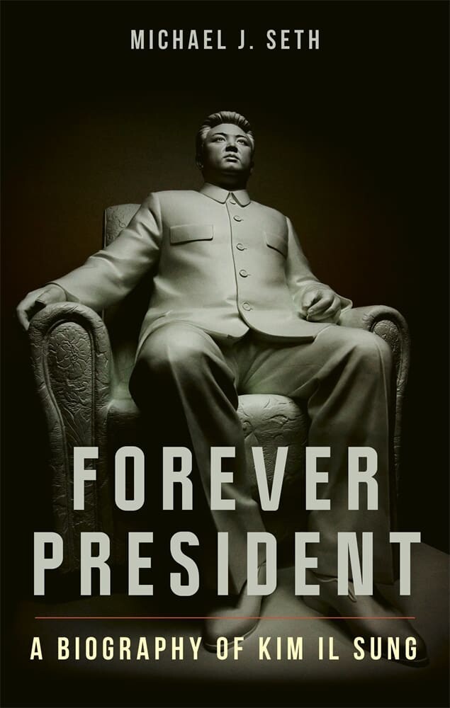 "Forever President: A Biography of Kim Il Sung" by Michael J. Seth