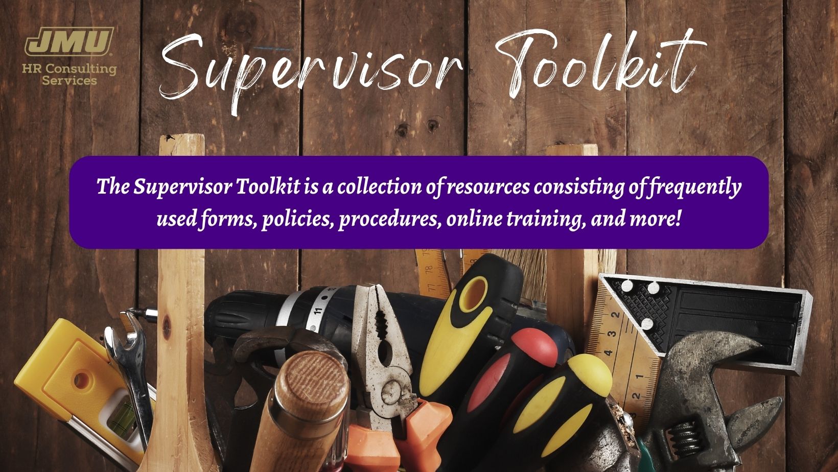 The supervisor toolkit is a collection of resources consisting of frequently used forms, policies, procedures, online training and more!