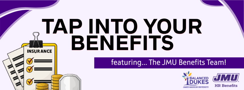 Banner reading “Tap Into Your Benefits” with a clipboard labeled “Insurance,” stacks of coins, and the JMU HR Benefits and Balanced Dukes logos.