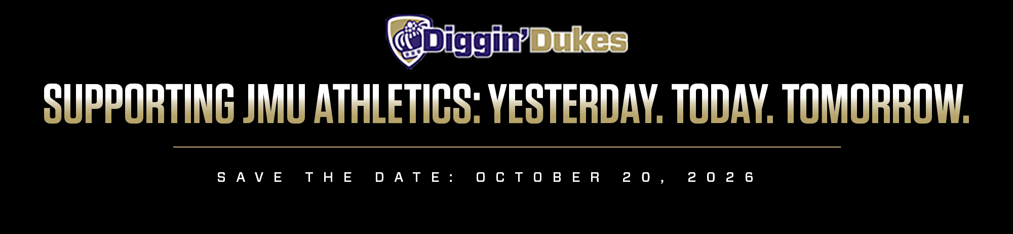 Diggin' Dukes Supporting JMU Athletics: Yesterday. Today. Tomorrow. Save the Date: Oct. 20, 2026