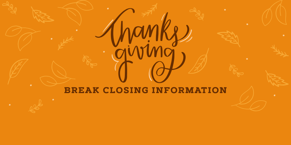 Thanksgiving Break Closing Information